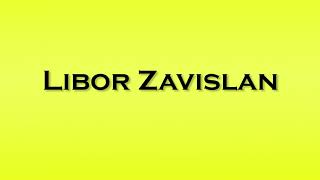 Pronunciation of Libor Zavislan [upl. by Ettelracs369]