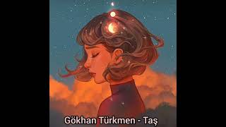 Gökhan Türkmen  Taş slowed reverb [upl. by Etsyrk133]