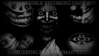 Mr Incredible Becoming Uncanny Disturbing Pains Remastered [upl. by Tippets]