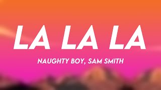 La La La  Naughty Boy Sam Smith Lyric Version 💵 [upl. by Calia]