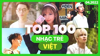 Top 100 Nhạc Trẻ Việt Nhiều Lượt Xem Nhất Youtube 042022  BXHAN [upl. by Otsirc]