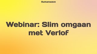 Webinar  Slim omgaan met verlof  Humanwave [upl. by Esihcoc]