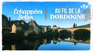 Au fil de la Dordogne  Échappées belles [upl. by Derwin211]