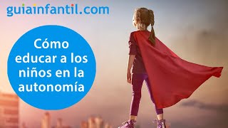 Cómo educar en la autonomía a los niños  ConectaConTuHijo [upl. by Anaoy]