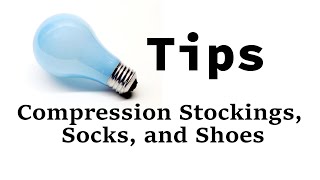 Tips for Compression Stockings Socks and Shoes [upl. by Verney833]