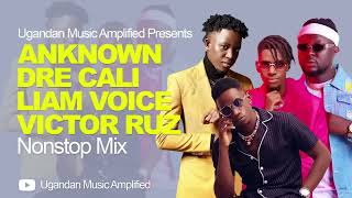 AnKnown Dre Cali Liam Voice Victor Ruz  All Music NonStop Mix  New Ugandan Music [upl. by Eunice]