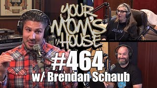 Your Moms House Podcast  Ep 464 w Brendan Schaub [upl. by Onit]