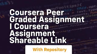 Coursera peer graded assignment i coursera assignment shareable link [upl. by Aelak137]