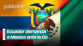 Ecuador demanda a México ante la Corte Internacional de Justicia [upl. by Ayres276]