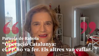 PARAULA DE RAHOLA  Operació Catalunya el PP ho va fer Els altres van callar [upl. by Ri]