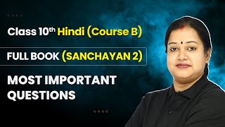 Full Book  Most Important Questions  Class 10 Hindi Course B  Sanchayan 2 [upl. by Farmann]