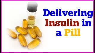 Delivering Insulin in a Pill for Diabetics [upl. by Wendall]