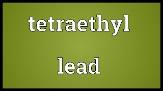 Tetraethyl lead Meaning [upl. by Seyler69]