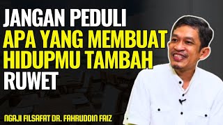 Ngaji Filsafat Jangan Pedulikan Yang Membuat Hidupmu Ruwet  Dr Fahruddin Faiz [upl. by Laeira]