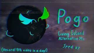 Pogo  Living Island Alternative Mix sped up [upl. by Seaddon202]