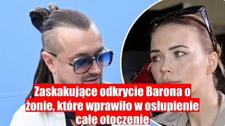 Zaskakujące wyznanie Barona odkrycie o jego żonie które zszokowało wszystkich [upl. by Pazice]