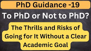 To PhD or Not to PhD The Thrills and Risks of Going for It Without a Clear Academic Goal [upl. by Fachanan]