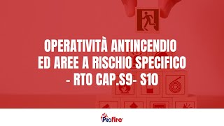 OPERATIVITÀ ANTINCENDIO ED AREE A RISCHIO SPECIFICO  RTO CAPS9 S10 [upl. by Ynnej]