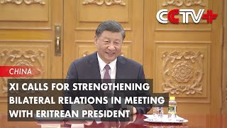 Xi Calls for Strengthening Bilateral Relations in Meeting with Eritrean President [upl. by Abas71]