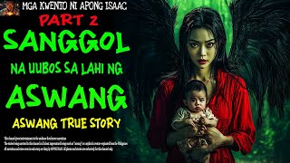 SANGGOL NA UUBOS SA LAHI NG ASWANG  Aswang True Story  Part 2 [upl. by Hselin630]