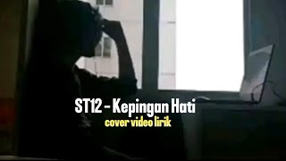 ST12  Kepingan Hati  cover video lirik [upl. by Lianne]