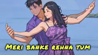 Meri Banke Rehna Tum [upl. by Macfarlane432]