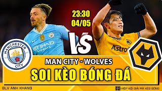 Soi kèo Man City vs Wolves 23h30 04052024  Ngoại Hạng Anh  BLV Anh Khang Soi Kèo [upl. by Adnohsar]