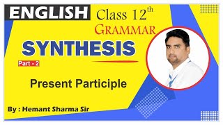 Synthesis of sentencesimple sentenceuse of participle12th class grammarsynthesis by Hemant sir [upl. by Thalia]