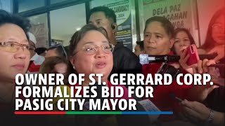 St Gerrard Corp boss formalizes bid for Pasig City mayor  ABSCBN News [upl. by Anead]