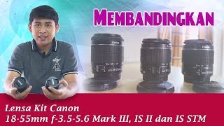 Compare LensesMembandingkan Lensa Kit Canon 18 55 Mark III VS IS II VS IS STM [upl. by Calvinna]