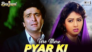 Tere Mere Pyaar Ki  Video Song  Banjaran  Rishi Kapoor Sridevi  Kavita Krishnamurthy [upl. by Annahsad]