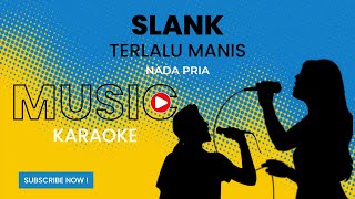 SLANK  Terlalu Manis Karaoke Version  Nada Pria [upl. by Marius]