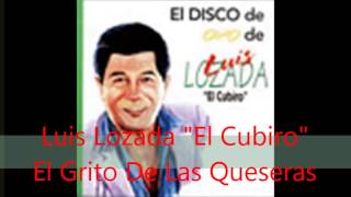 Luis Lozada quotEl Cubiroquot  El Grito De Las Queseras [upl. by Sualokcin]