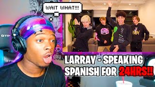 LARRAY SPEAKING SPANISH FOR 24 HOURS HE SAID EAT MY WHAT [upl. by Oelak]