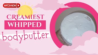 Easy DIY Whipped Body Butter  The Creamiest Body Butter  Simple Steps at Home [upl. by Damita]