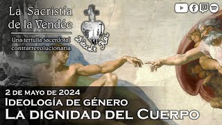 Ideología de género la dignidad del cuerpo  La Sacristía de La Vendée 02052024 [upl. by Sunderland]