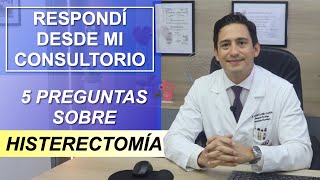 TE RESPONDI DESDE MI CONSULTORIO 5 PREGUNTAS SOBRE HISTERECTOMÍA [upl. by Indira]