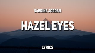 Sabrina Jordan  Hazel Eyes Lyrics [upl. by Jacobine]