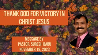 quotThank God for Victory in Christ Jesusquot  Message By Pastor Suresh Babu  November 19 2023 [upl. by Idaline]