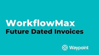 WorkflowMax  Future Dated Invoices  Waypoint [upl. by Ynnob423]