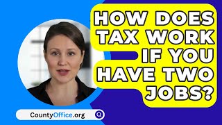 How Does Tax Work If You Have Two Jobs  CountyOfficeorg [upl. by Walrath]