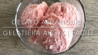 Gelato all’anguria  Gelatiera Aicok  Facile [upl. by Edi626]