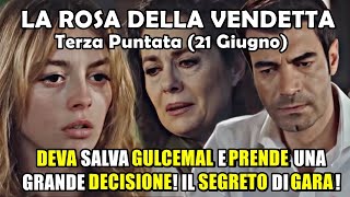 La Rosa della Vendetta Terza Puntata DEVA SALVA GULCEMAL E FA UNA GRANDE SCELTA IL SEGRETO DI GARA [upl. by Assadah749]