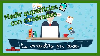 Medir superficies con cuadrados Áreas TU MAESTRO EN CASA [upl. by Poyssick]