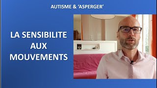 26  Autisme et Asperger la sensibilité aux mouvements [upl. by Aletha776]