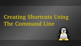 Creating Shortcuts In Linux Using The Command Line [upl. by Kennet]