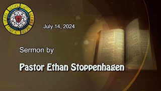 Jul 14 2024 Sermon by Pastor Ethan Stoppenhagen [upl. by Deland]