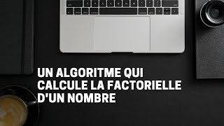 8ALGORITHME QUI PERMET DE CALCULER LA FACTORIELLE DUN NOMBRE ENTRE AU CLAVIER PAR LUTILISATEUR [upl. by Barrett]