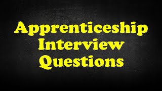 Apprenticeship Interview Questions [upl. by Dranik55]