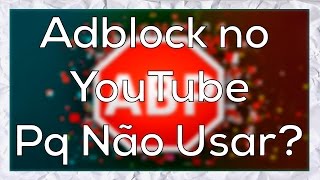 Adblock no YouTube 4 Motivos Para Não Usar e Como Desativar [upl. by Evonne467]